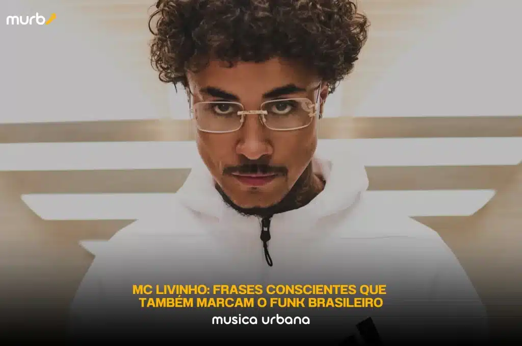 MC Livinho: Frases conscientes que também marcam o Funk Brasileiro