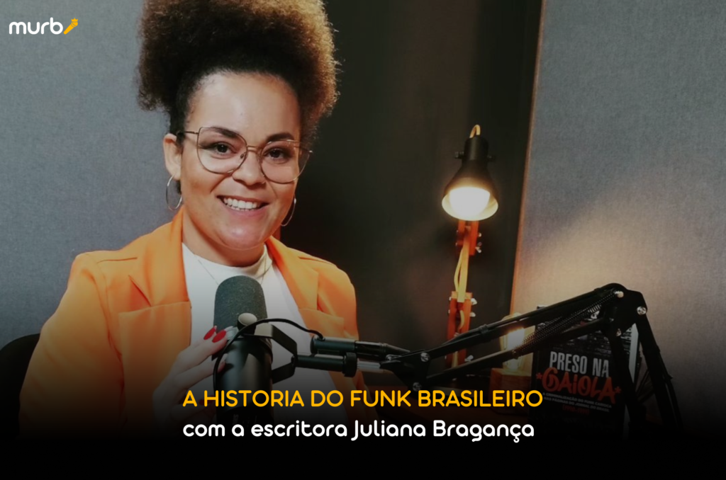 A História Do Funk Brasileiro com Juliana Bragança - Murb Brasil