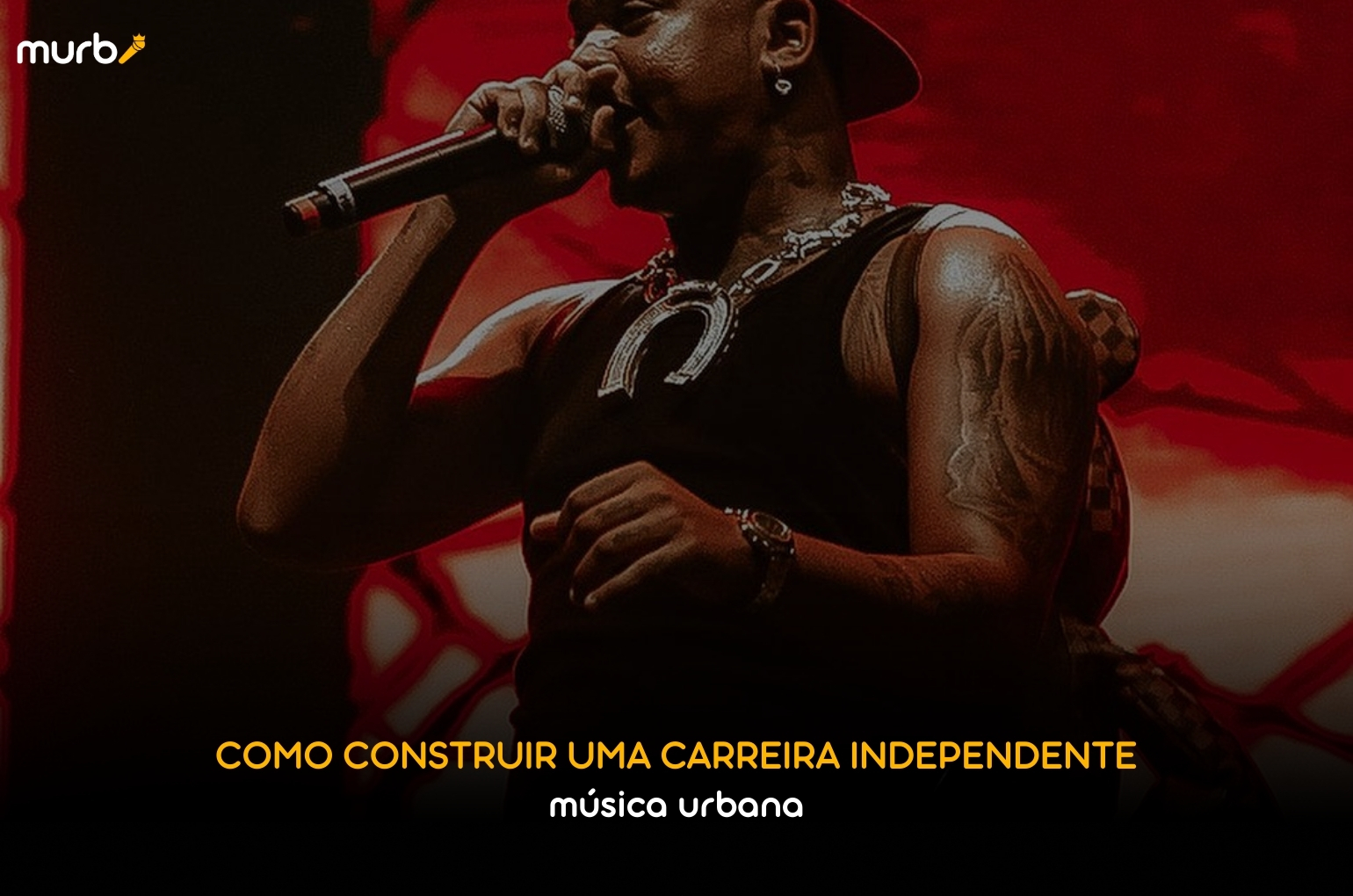 Como construir uma carreira independente na música urbana - Murb