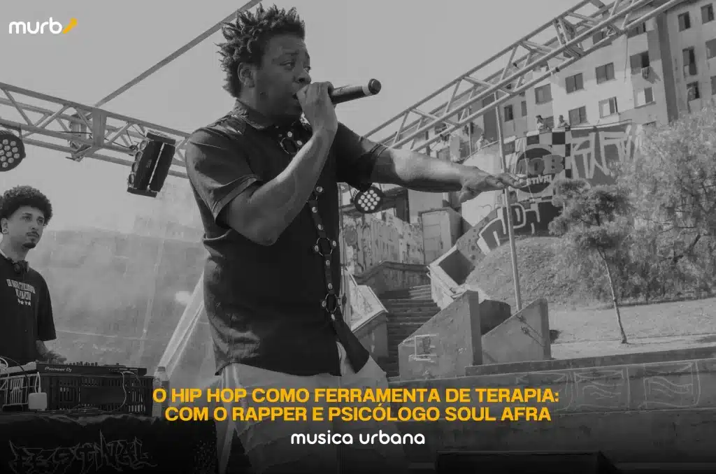 O Hip Hop como Ferramenta de Terapia: Com o Rapper e Psicólogo Soul Afra