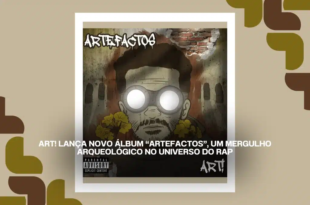 ART! lança novo álbum “ARTEFACTOS”, um mergulho arqueológico no universo do Rap